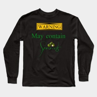 Warning... May contain Sprouts... Long Sleeve T-Shirt